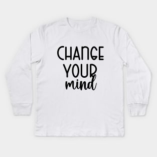 Change Your Mind Kids Long Sleeve T-Shirt